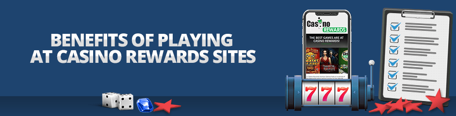 benefits of playing at casino rewards sites