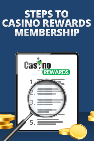 steps to casino rewards membership